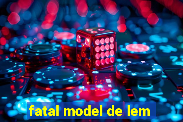 fatal model de lem